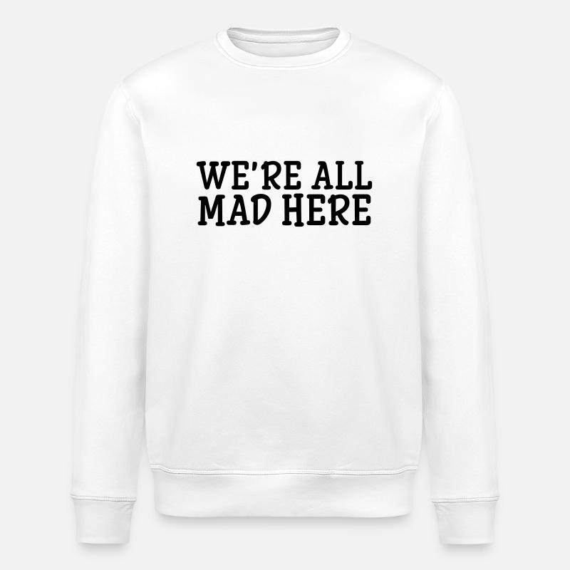 We're All Mad Here - Sweat bio ROLLER Stanley/Stella Unisexe - blanc