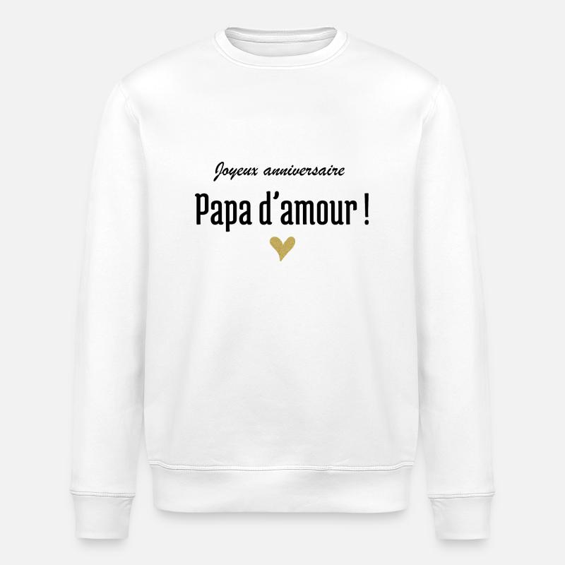 Joyeux anniversaire papa d’amour - Sweat bio ROLLER Stanley/Stella Unisexe - blanc