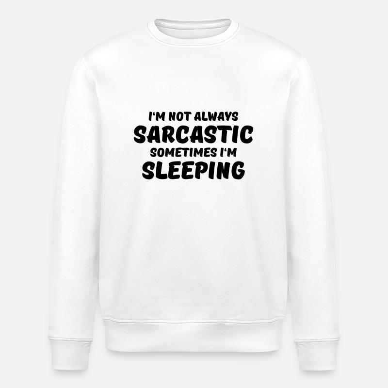 I'm not always sarcastic - Sweat bio ROLLER Stanley/Stella Unisexe - blanc