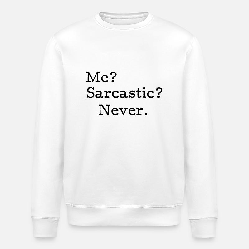 Me? Sarcastic? - Never. - Stanley/Stella Unisex Bio-Sweatshirt ROLLER - Weiß