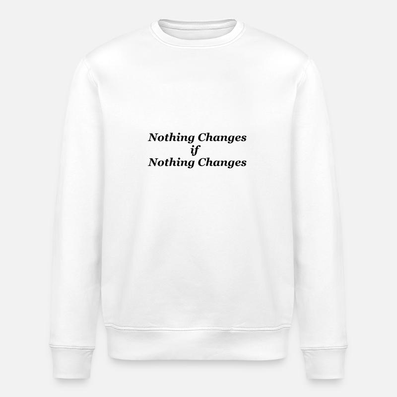 Nothing Changes if nothing Changes - Stanley/Stella Unisex Bio-Sweatshirt ROLLER - Weiß