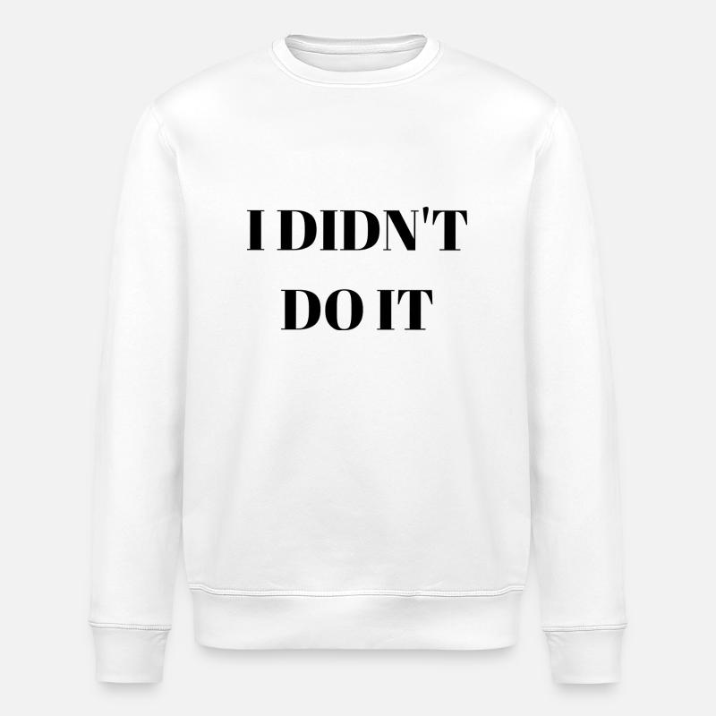 I didn't do it - Stanley/Stella ROLLER Unisex Organic Sweatshirt - white