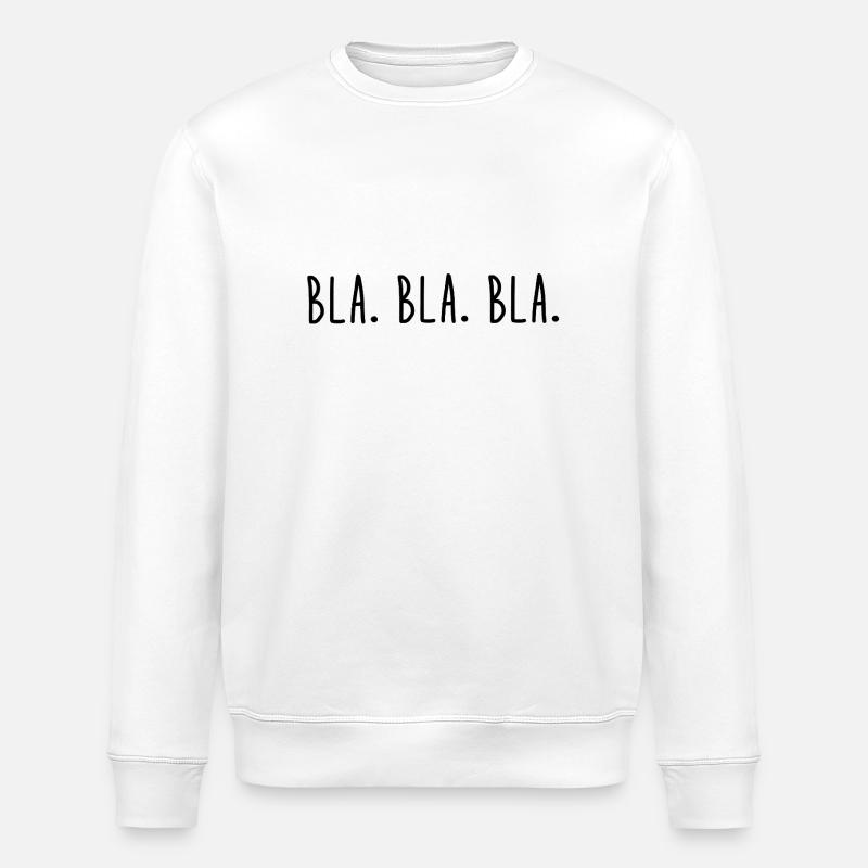 Bla. Bla. Bla. - Stanley/Stella Unisex Bio-Sweatshirt ROLLER - Weiß