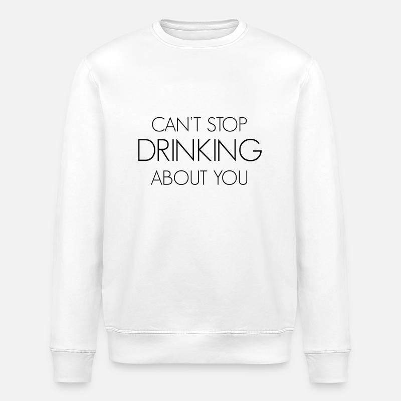 Can't stop drinking about you - Stanley/Stella ROLLER Unisex Organic Sweatshirt - white