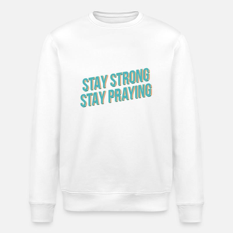 Stay Strong, Stay Praying - Stanley/Stella ROLLER Unisex Organic Sweatshirt - white