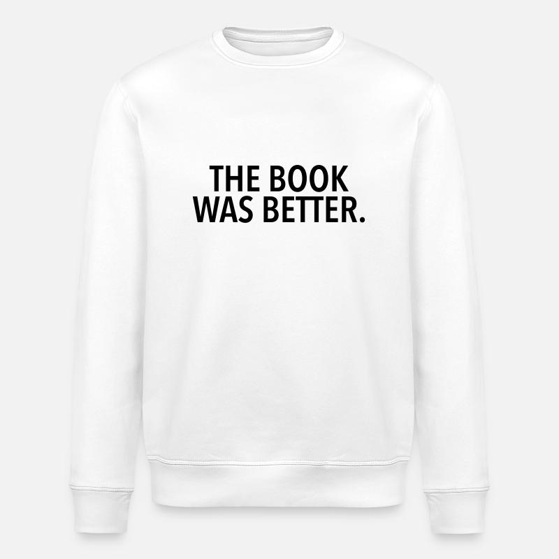 The Book Was Better - Stanley/Stella ROLLER Unisex Organic Sweatshirt - white