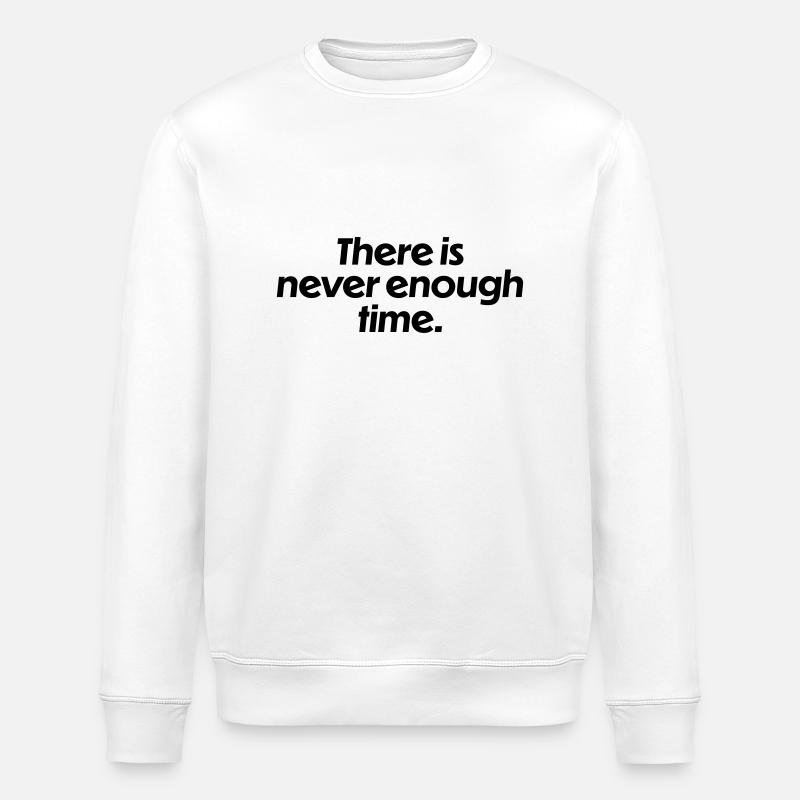 There is never enough time - Stanley/Stella ROLLER Unisex Organic Sweatshirt - white