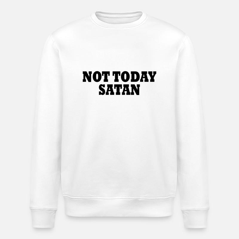 Not today satan - Sweat bio ROLLER Stanley/Stella Unisexe - blanc