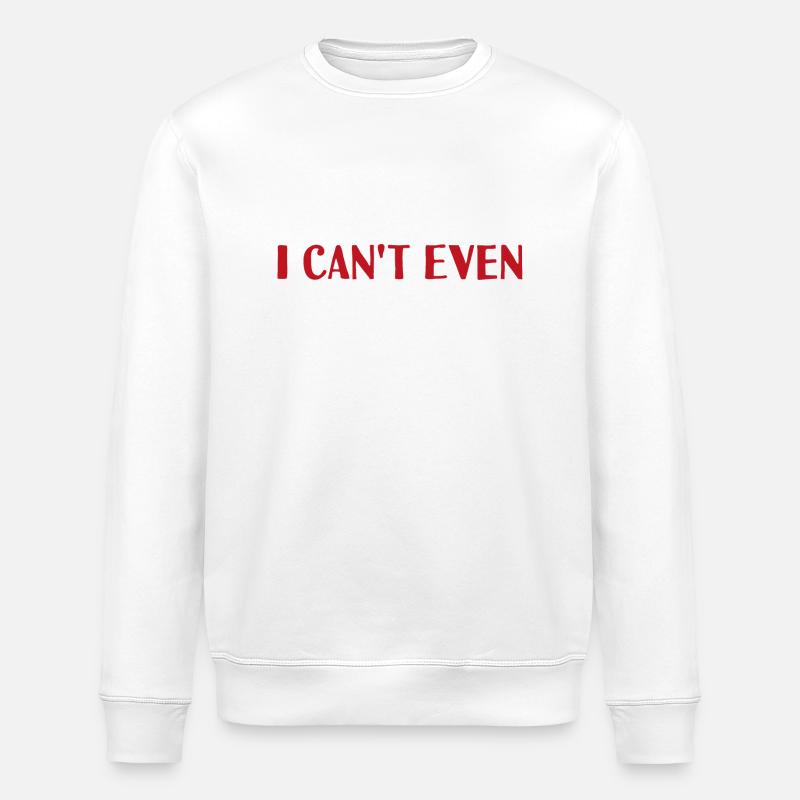 I can't even - Stanley/Stella ROLLER Unisex Organic Sweatshirt - white