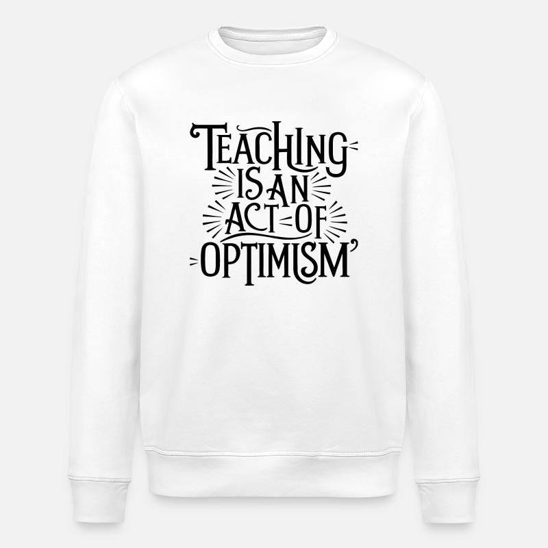 Teaching is optimism, being optimistic - Stanley/Stella ROLLER Unisex Organic Sweatshirt - white