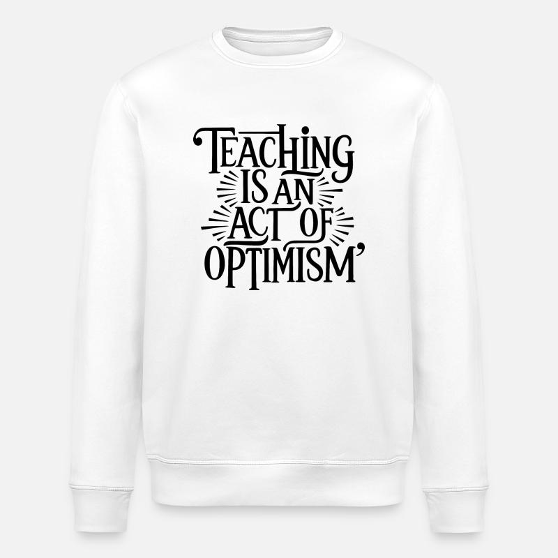 Teaching is optimism, being optimistic - Stanley/Stella ROLLER Unisex Organic Sweatshirt - white