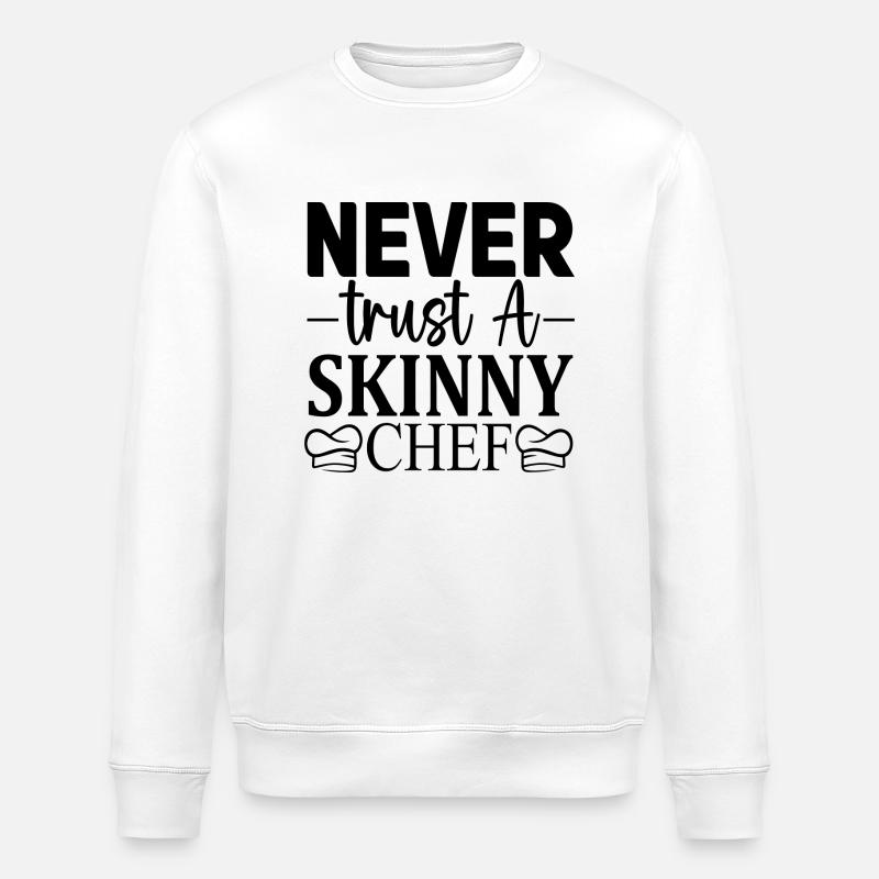 Never trust a skinny Chef - Stanley/Stella Unisex Bio-Sweatshirt ROLLER - Weiß