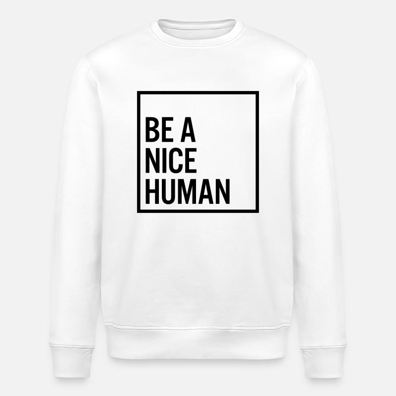 Be a nice human - Stanley/Stella ROLLER Unisex Organic Sweatshirt - white