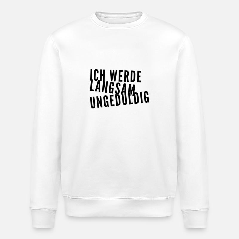 ich werde langsam ungeduldig - Stanley/Stella Unisex Bio-Sweatshirt ROLLER - Weiß