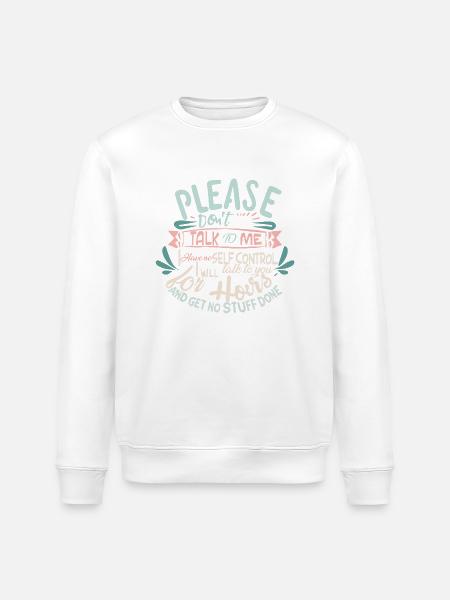 Please don’t talk to me I have no self-control - Stanley/Stella ROLLER Unisex Organic Sweatshirt - white