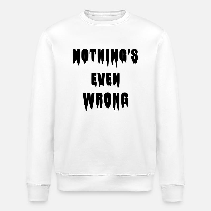 Tropfendes "Nothing's even wrong" - Stanley/Stella Unisex Bio-Sweatshirt ROLLER - Weiß