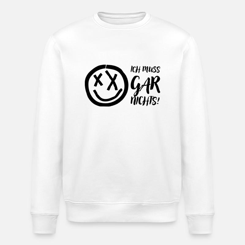 Ich muss gar nichts! - Stanley/Stella Unisex Bio-Sweatshirt ROLLER - Weiß