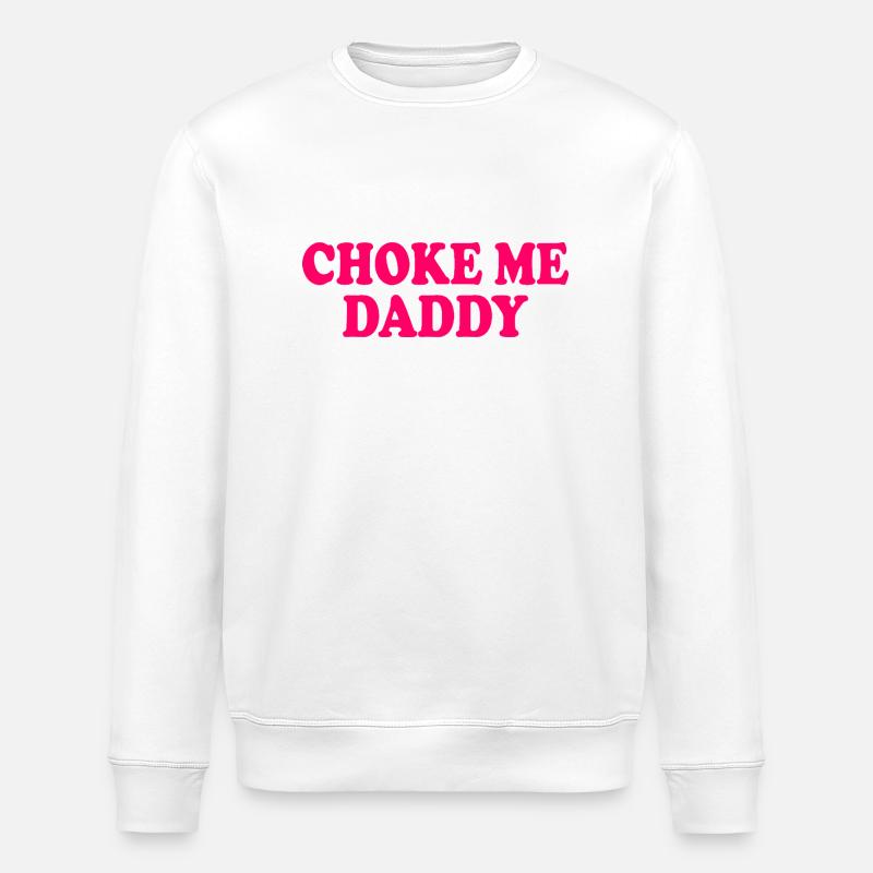 Choke me daddy - Stanley/Stella ROLLER Unisex Organic Sweatshirt - white