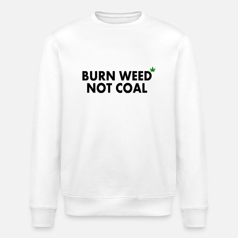 Burn weed not coal - Sweat bio ROLLER Stanley/Stella Unisexe - blanc