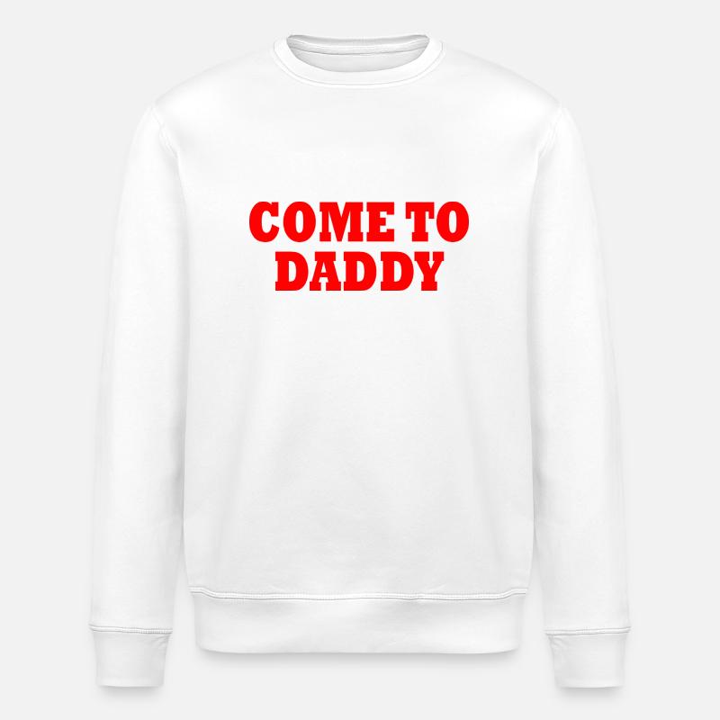 come to daddy - Stanley/Stella Unisex Bio-Sweatshirt ROLLER - Weiß