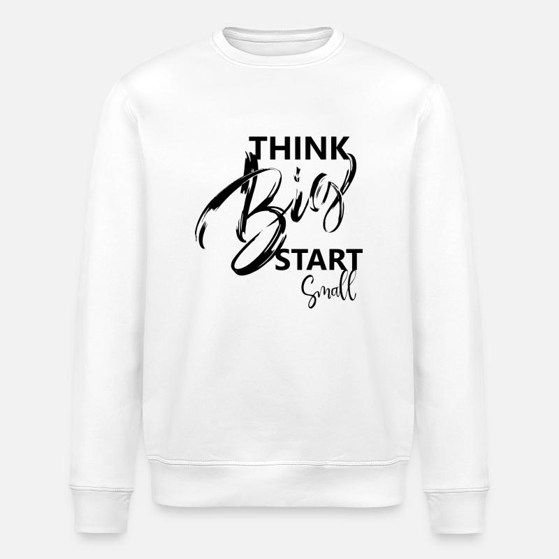 think big, start small, Sayings - Stanley/Stella ROLLER Unisex Organic Sweatshirt - white