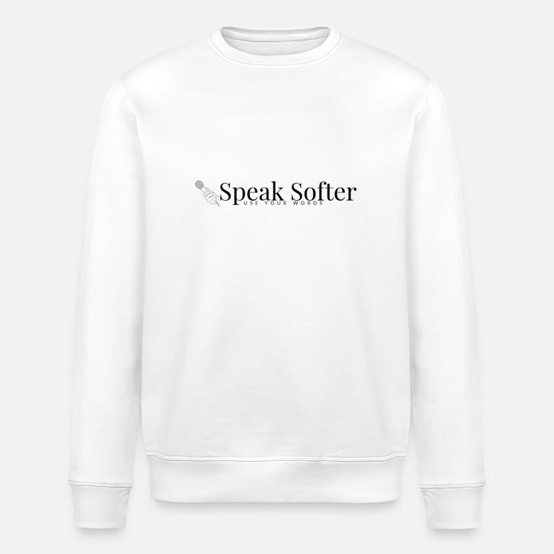 Speak Softer - Stanley/Stella ROLLER Unisex Organic Sweatshirt - white