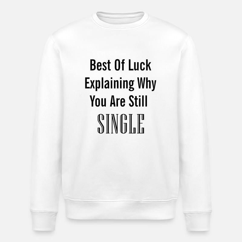 Still Single - Stanley/Stella ROLLER Unisex Organic Sweatshirt - white