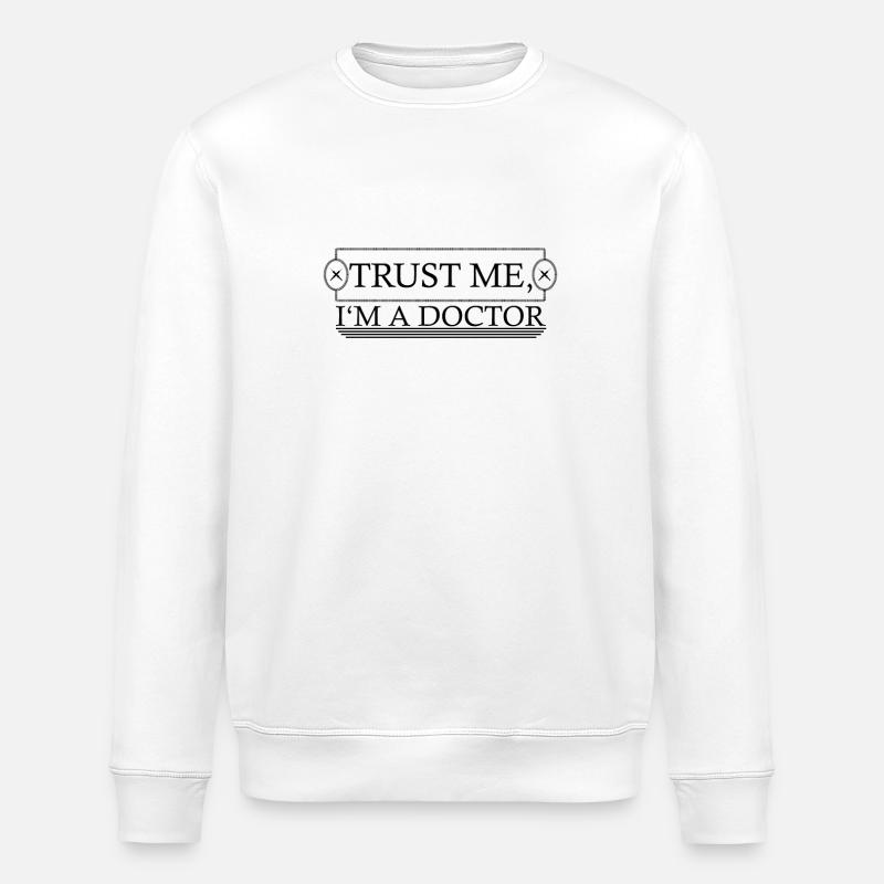 Trust me, I'm a doctor - Stanley/Stella ROLLER Unisex Organic Sweatshirt - white