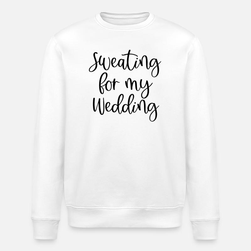 Sweating For My Wedding - Stanley/Stella ROLLER Unisex Organic Sweatshirt - white