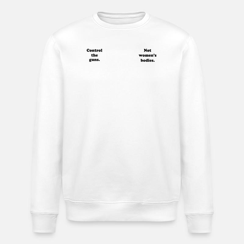 Control Guns Not Bodies - Stanley/Stella ROLLER Unisex Organic Sweatshirt - white