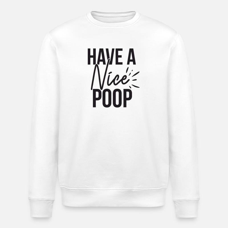 Have A Nice Poop Lustiger Spruch - Stanley/Stella Unisex Bio-Sweatshirt ROLLER - Weiß