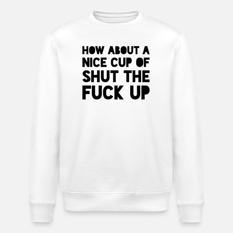 Funny Sarcastic Statement - Stanley/Stella ROLLER Unisex Organic Sweatshirt - white