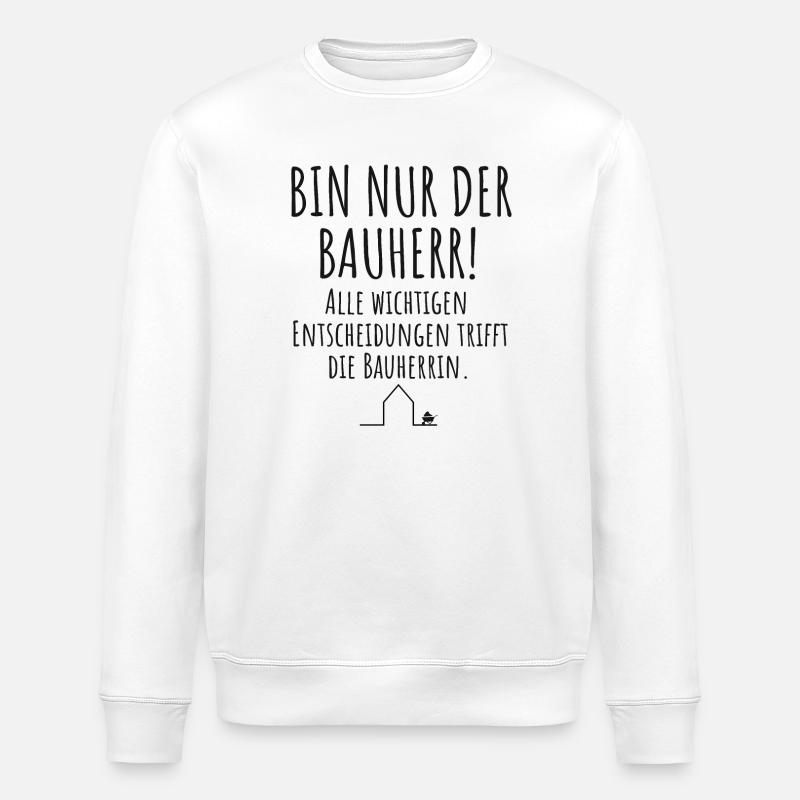 Bauherr Häuslebauer Lustiger Spruch Hausbau - Stanley/Stella Unisex Bio-Sweatshirt ROLLER - Weiß