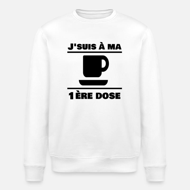 J'suis à ma 1ère dose - Café - Sweat bio ROLLER Stanley/Stella Unisexe - blanc