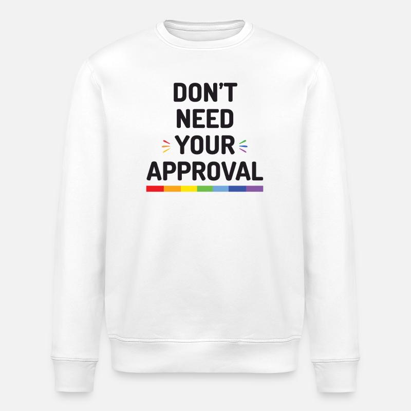 Don’t Need Your Approval - Stanley/Stella ROLLER Unisex Organic Sweatshirt - white