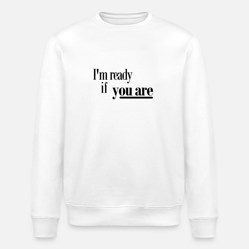 Ich bin bereit, wenn Sie - Stanley/Stella Unisex Bio-Sweatshirt ROLLER - Weiß