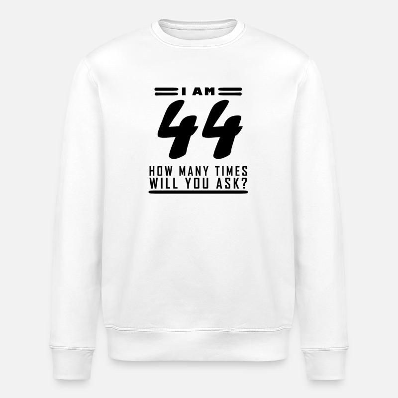 J’ai 44 ans – 44e anniversaire cadeau - Sweat bio ROLLER Stanley/Stella Unisexe - blanc