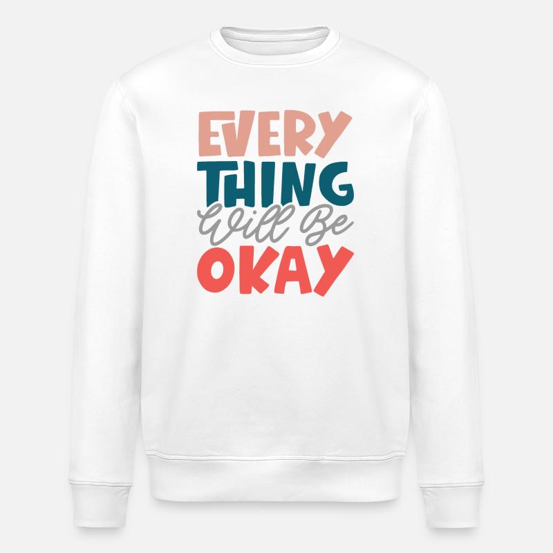 Everything Will Be Okay - Stanley/Stella ROLLER Unisex Organic Sweatshirt - white