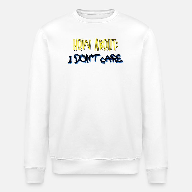 Cool saying: I don't care - Stanley/Stella ROLLER Unisex Organic Sweatshirt - white