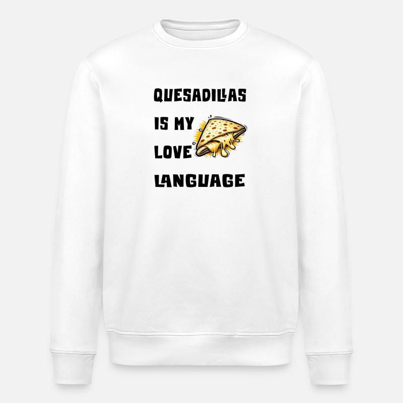 Quesadillas Is My Love Language - Stanley/Stella ROLLER Unisex Organic Sweatshirt - white