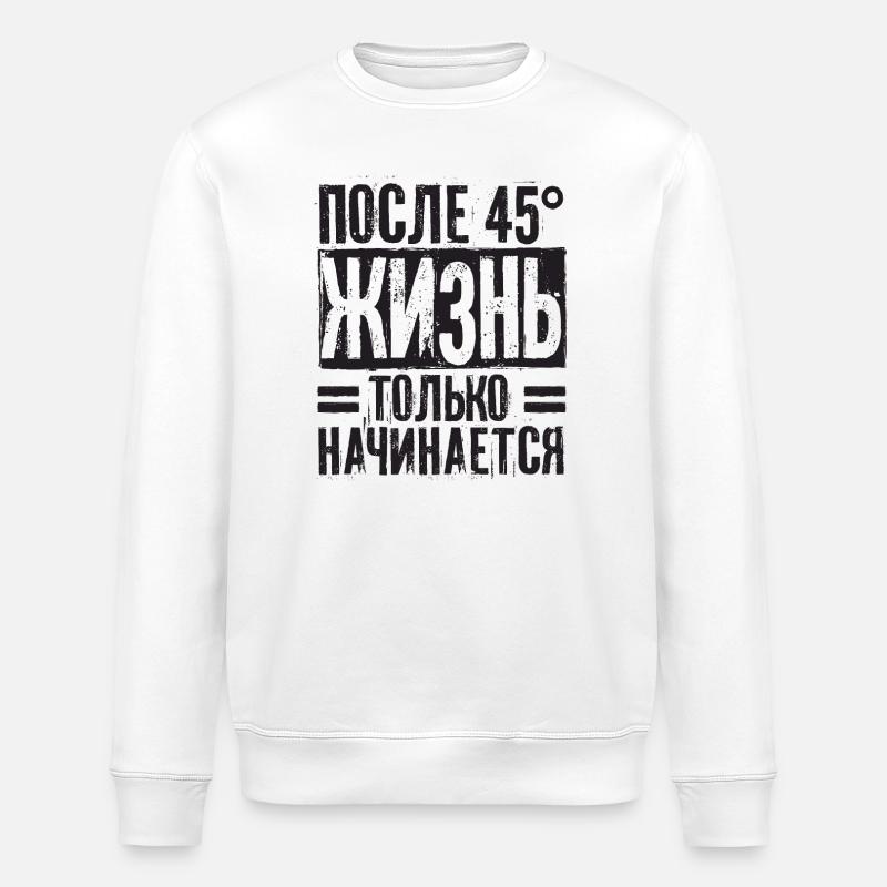 Life begins only after 45 - Stanley/Stella ROLLER Unisex Organic Sweatshirt - white