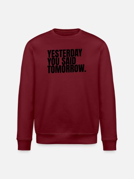 Yesterday. You Said. Tomorrow.  - Stanley/Stella Unisex Bio-Sweatshirt ROLLER - Weiß