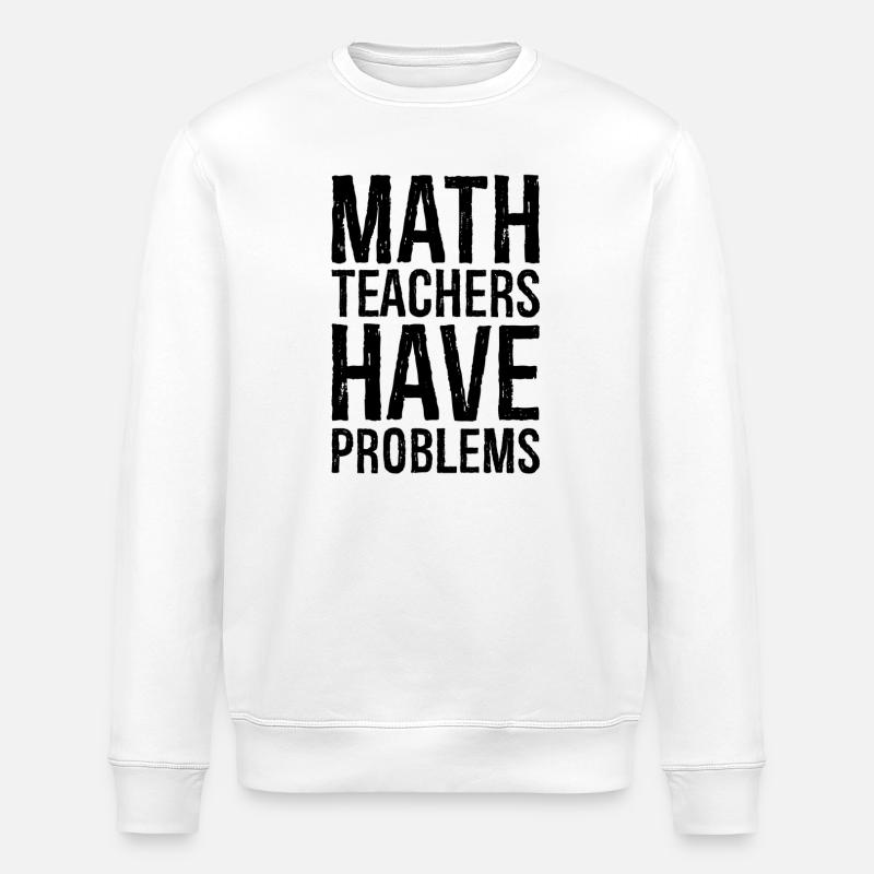 math teachers have problems - Stanley/Stella ROLLER Unisex Organic Sweatshirt - white