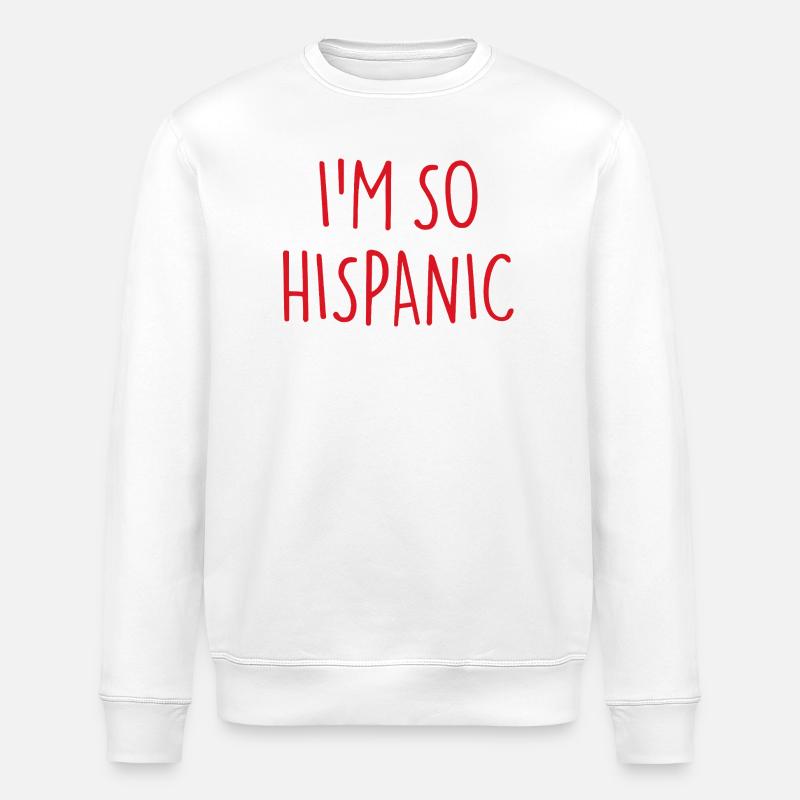 I'M SO HISPANIC - Stanley/Stella ROLLER Unisex Organic Sweatshirt - white