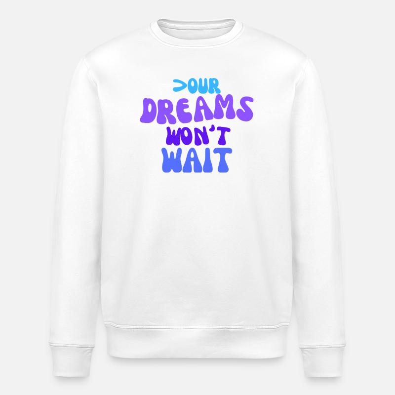 Your dreams won't wait. - Stanley/Stella ROLLER Unisex Organic Sweatshirt - white