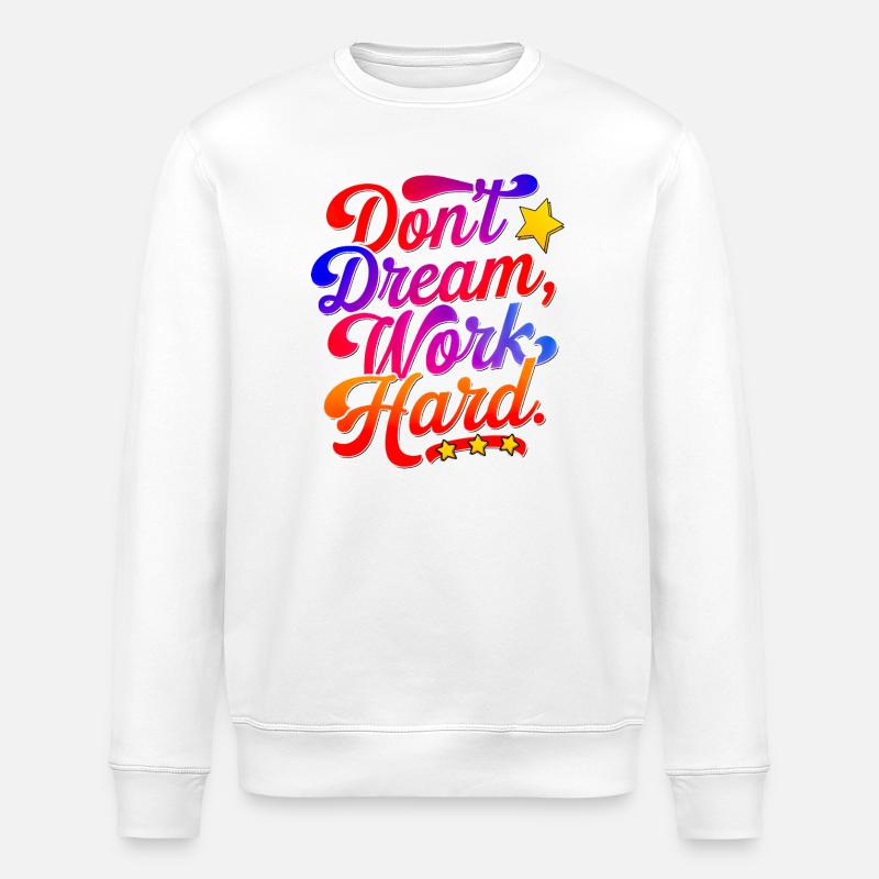 Dont dream work Hard - Stanley/Stella Unisex Bio-Sweatshirt ROLLER - Weiß