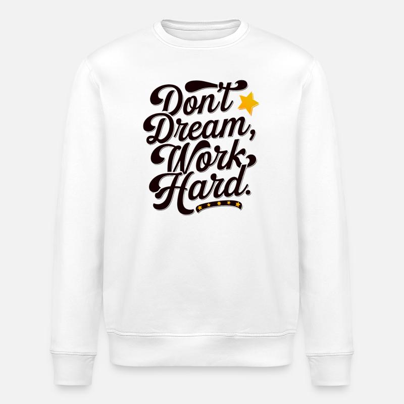 Don't dream work Hard - Stanley/Stella ROLLER Unisex Organic Sweatshirt - white