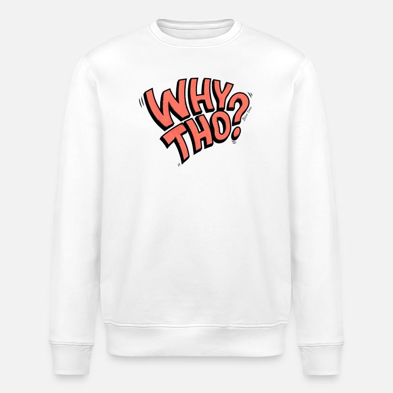 Why Tho? - Stanley/Stella Unisex Bio-Sweatshirt ROLLER - Weiß