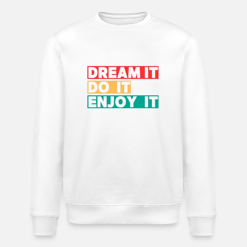 Rêve-le Fais-le Apprécie-le - Sweat bio ROLLER Stanley/Stella Unisexe - blanc
