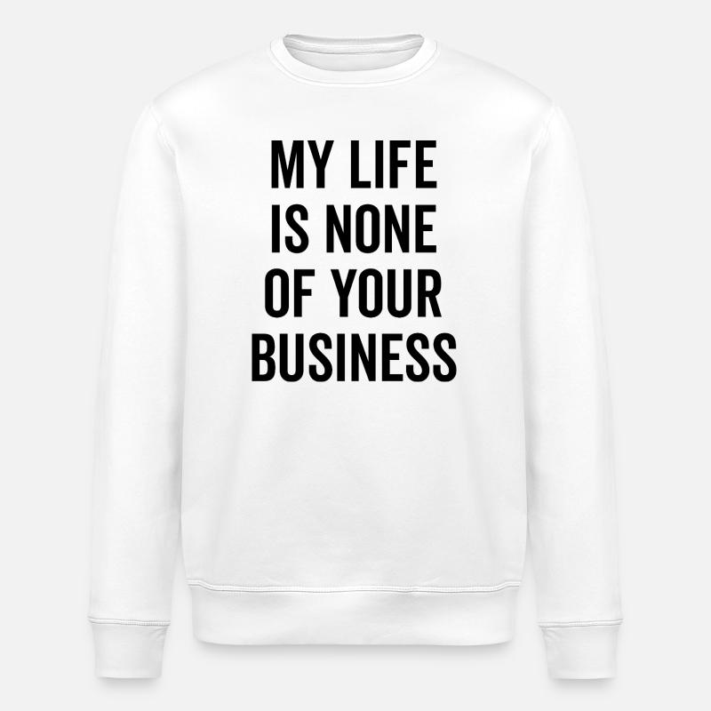 Ma vie ne vous regarde pas - Sweat bio ROLLER Stanley/Stella Unisexe - blanc